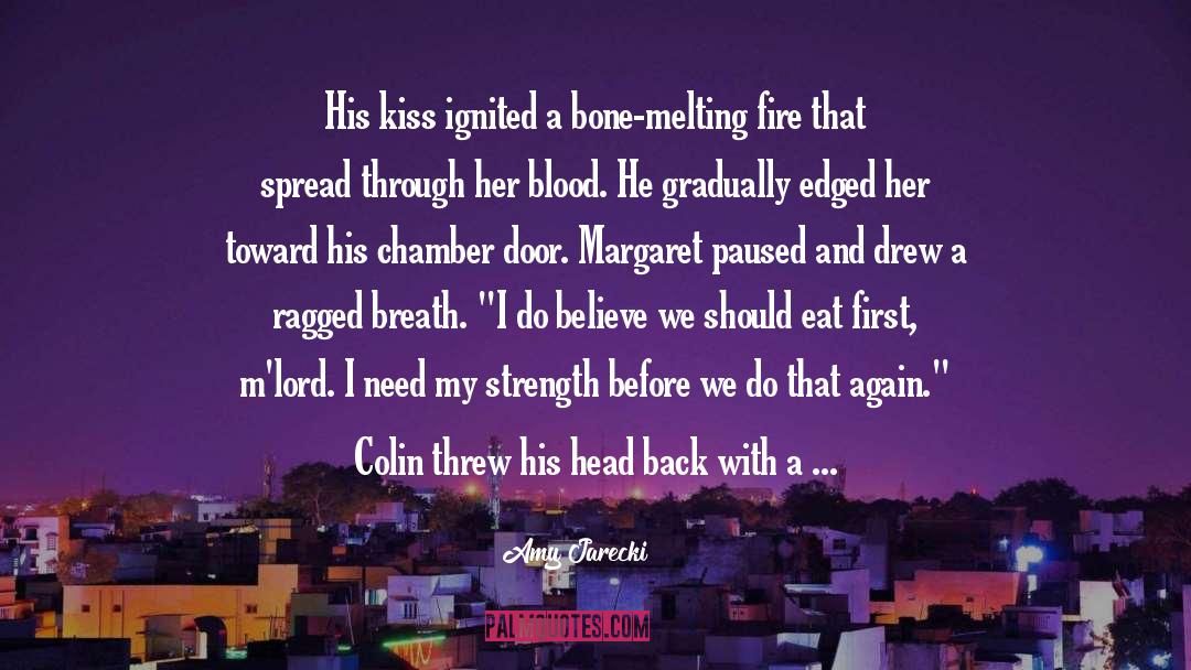 Amy Jarecki Quotes: His kiss ignited a bone-melting