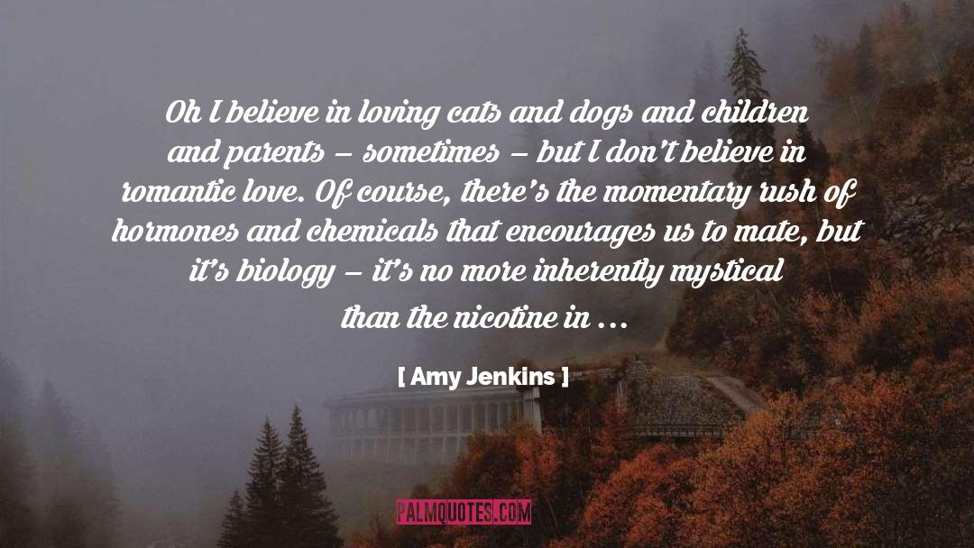 Amy Jenkins Quotes: Oh I believe in loving
