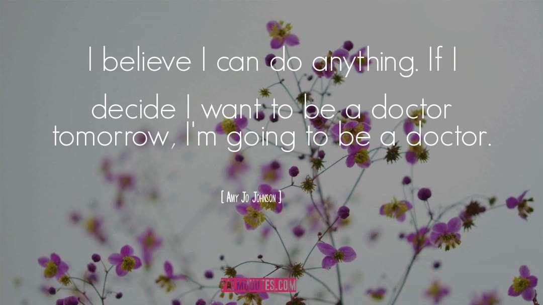 Amy Jo Johnson Quotes: I believe I can do