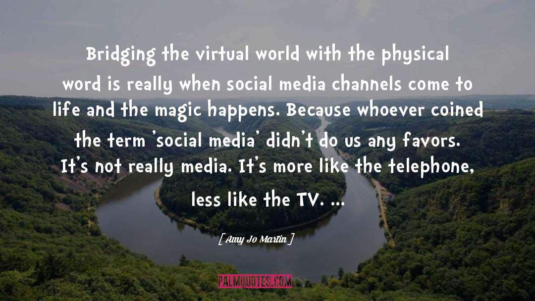 Amy Jo Martin Quotes: Bridging the virtual world with