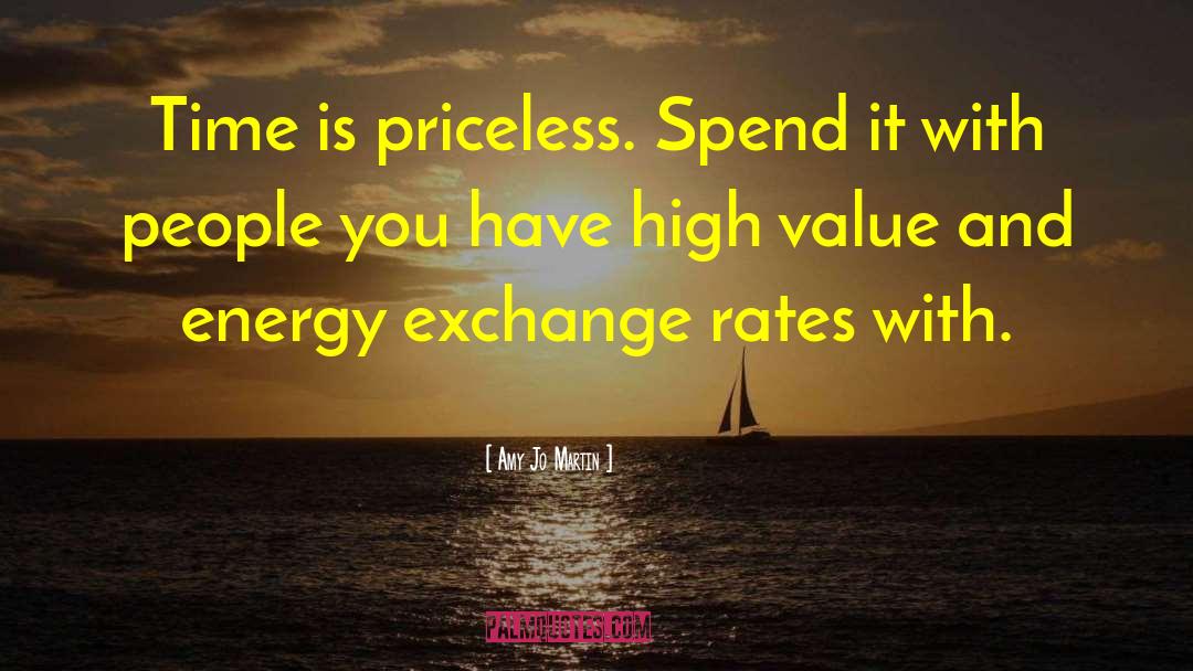 Amy Jo Martin Quotes: Time is priceless. Spend it