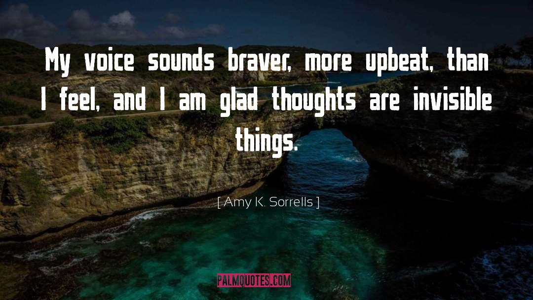Amy K. Sorrells Quotes: My voice sounds braver, more