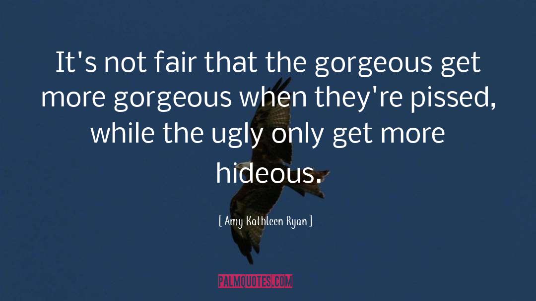 Amy Kathleen Ryan Quotes: It's not fair that the