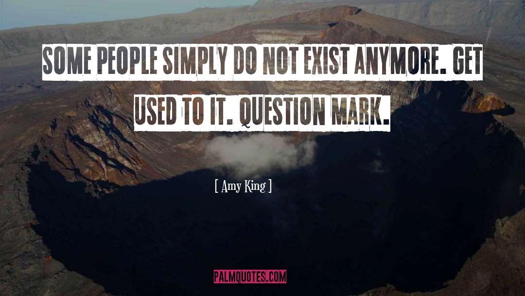 Amy King Quotes: SOME PEOPLE SIMPLY DO NOT