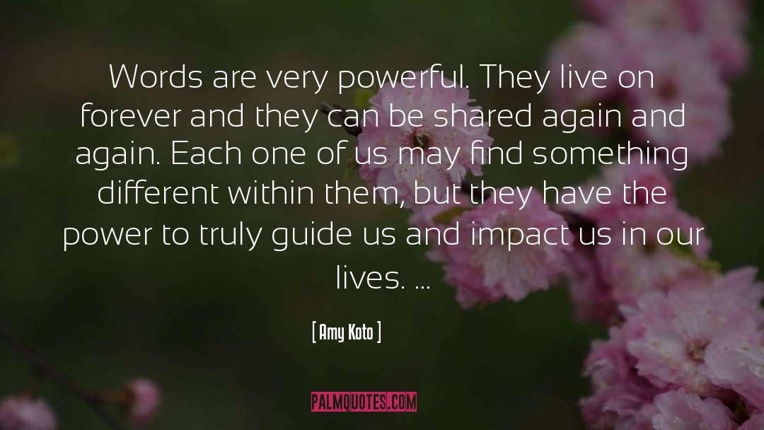 Amy Koto Quotes: Words are very powerful. They