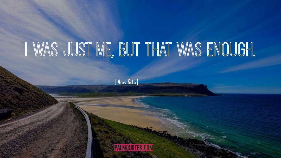 Amy Koto Quotes: I was just me, but