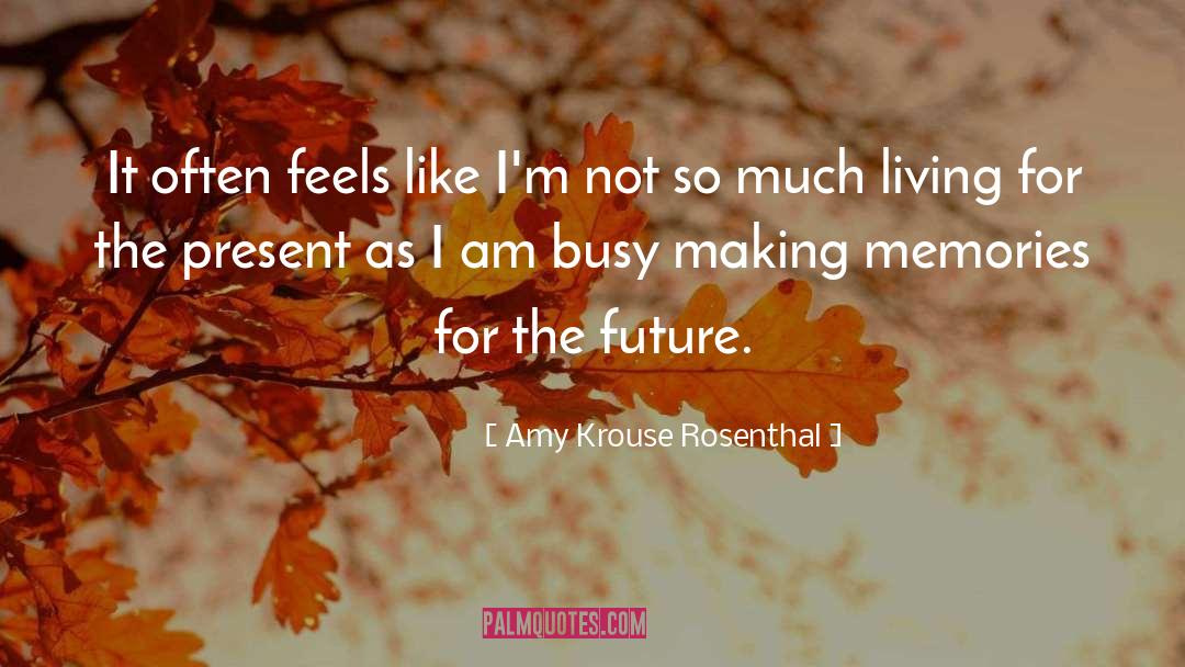 Amy Krouse Rosenthal Quotes: It often feels like I'm