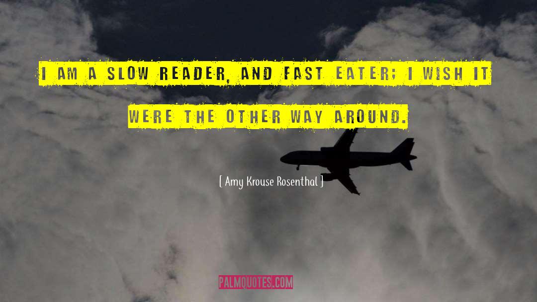 Amy Krouse Rosenthal Quotes: I am a slow reader,