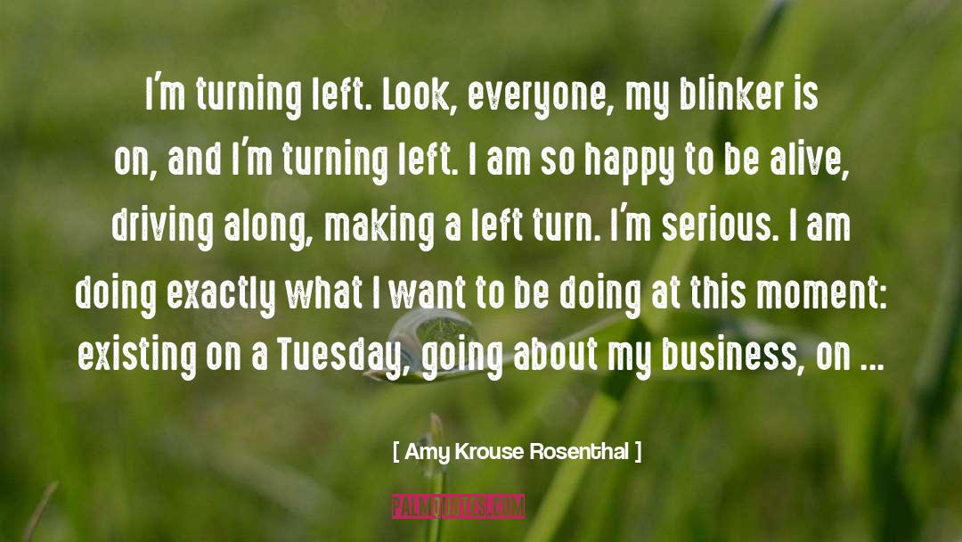 Amy Krouse Rosenthal Quotes: I'm turning left. Look, everyone,