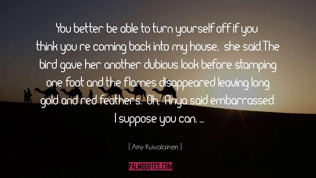 Amy Kuivalainen Quotes: You better be able to