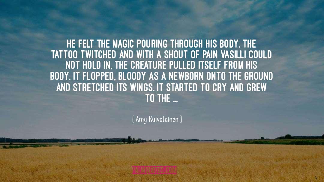 Amy Kuivalainen Quotes: He felt the magic pouring