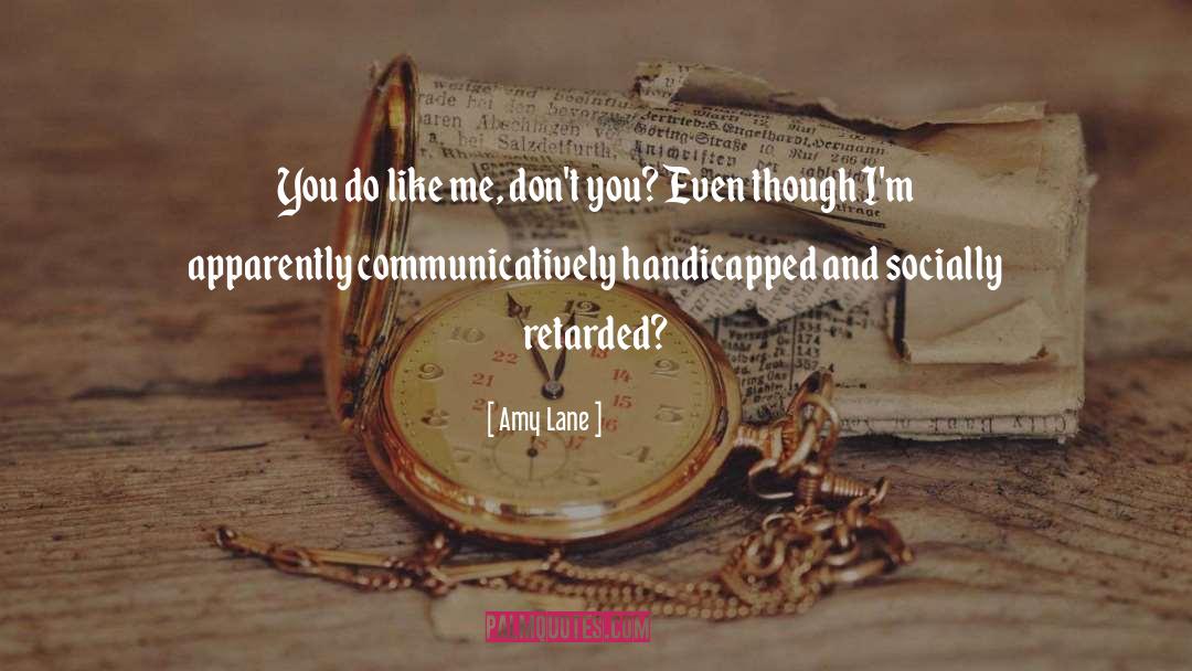 Amy Lane Quotes: You do like me, don't