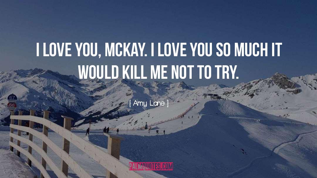 Amy Lane Quotes: I love you, McKay. I