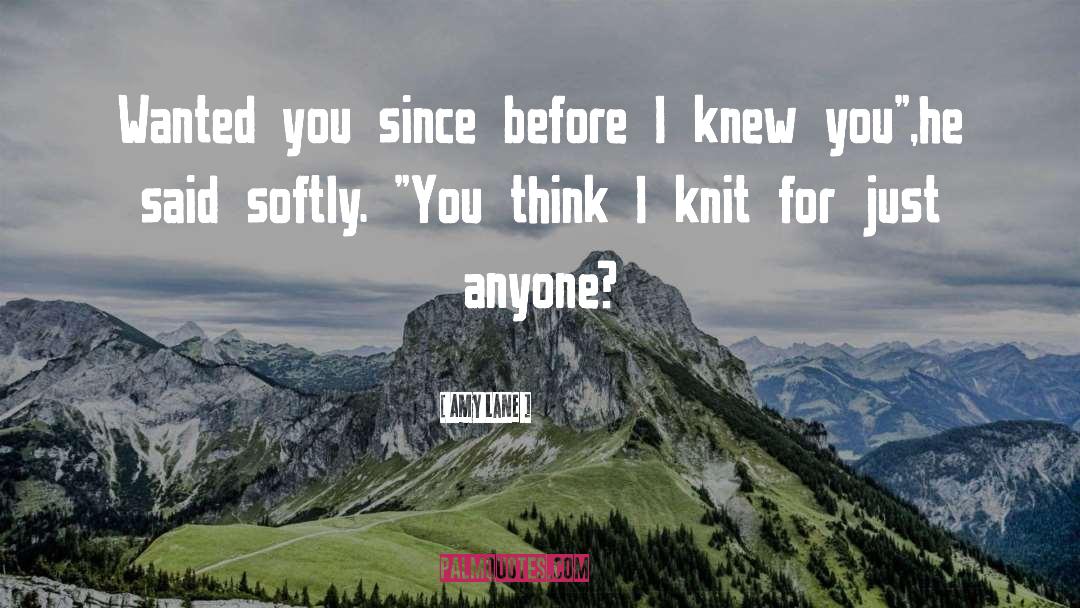 Amy Lane Quotes: Wanted you since before I