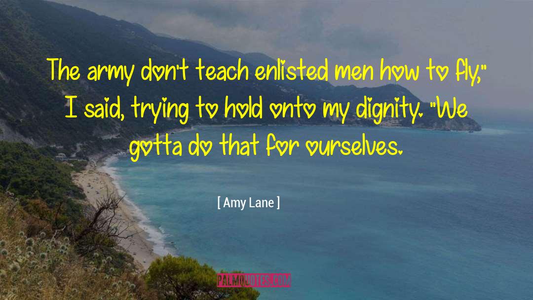 Amy Lane Quotes: The army don't teach enlisted