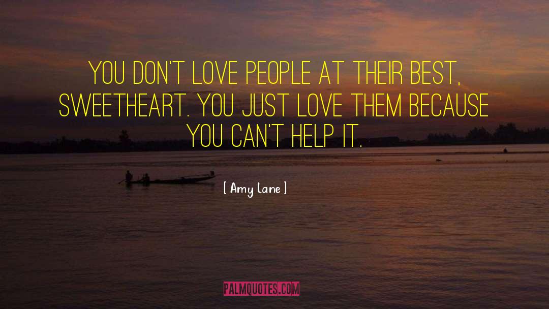 Amy Lane Quotes: You don't love people at