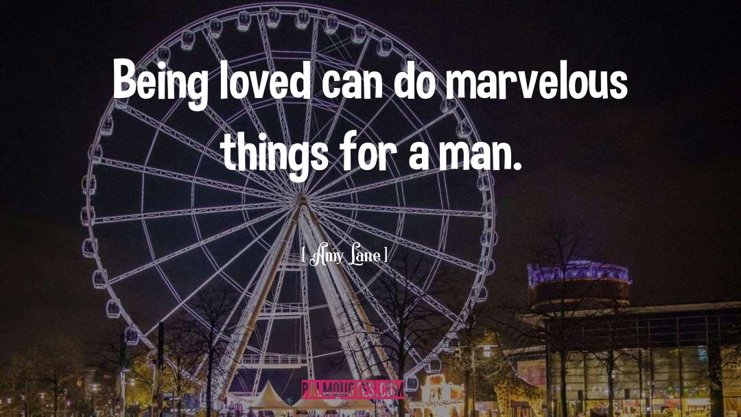 Amy Lane Quotes: Being loved can do marvelous