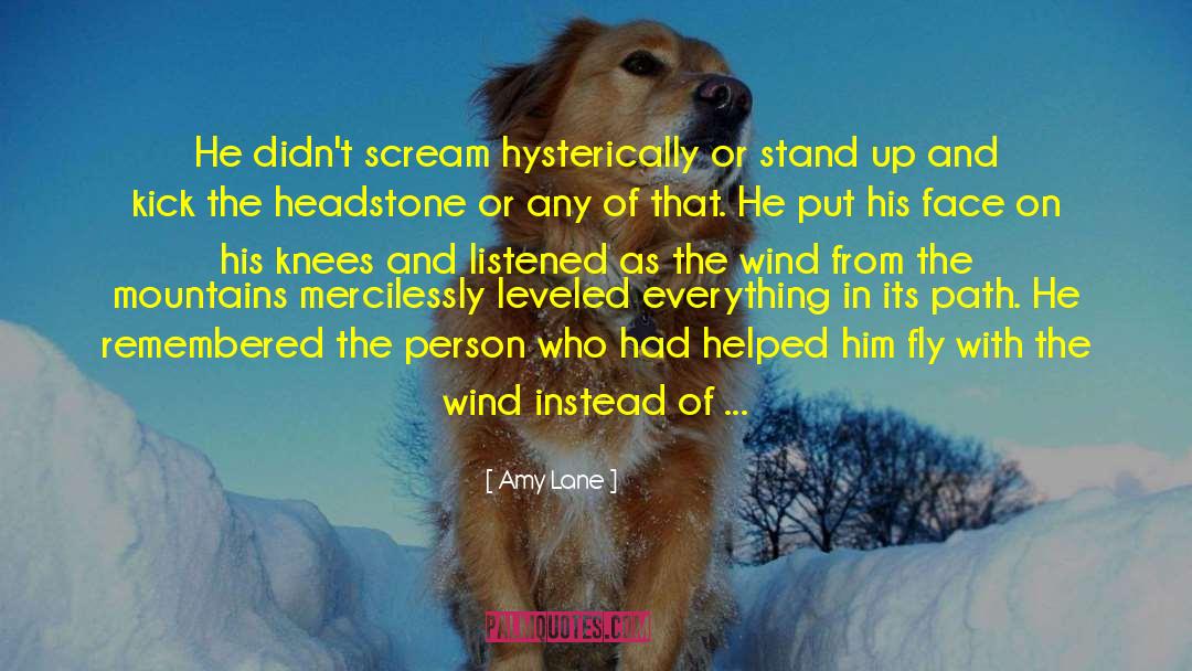 Amy Lane Quotes: He didn't scream hysterically or