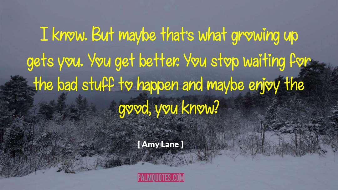 Amy Lane Quotes: I know. But maybe that's