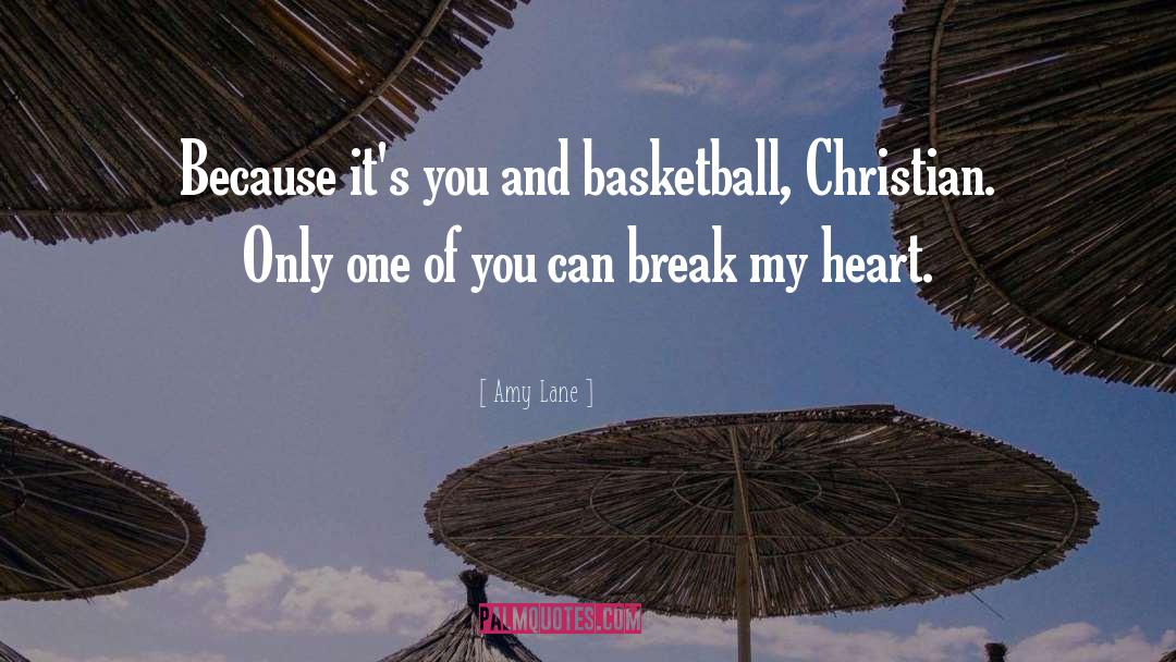 Amy Lane Quotes: Because it's you and basketball,