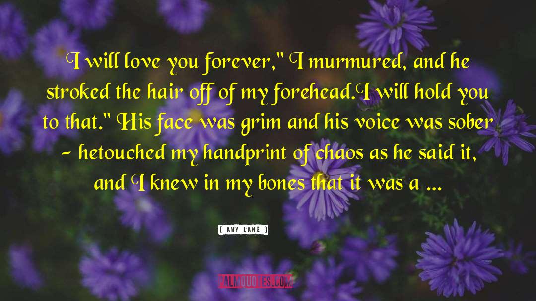 Amy Lane Quotes: I will love you forever,