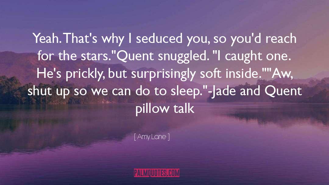 Amy Lane Quotes: Yeah. That's why I seduced