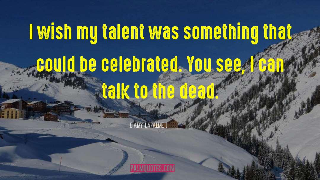 Amy LaPalme Quotes: I wish my talent was