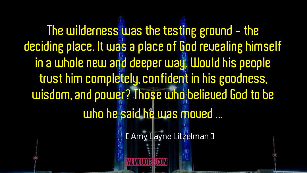 Amy Layne Litzelman Quotes: The wilderness was the testing