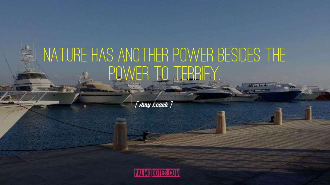 Amy Leach Quotes: Nature has another power besides