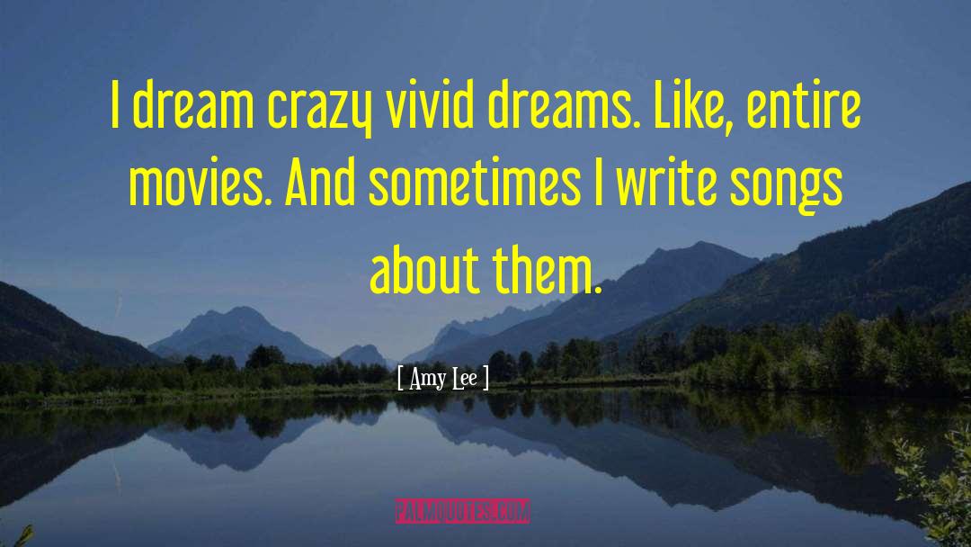 Amy Lee Quotes: I dream crazy vivid dreams.