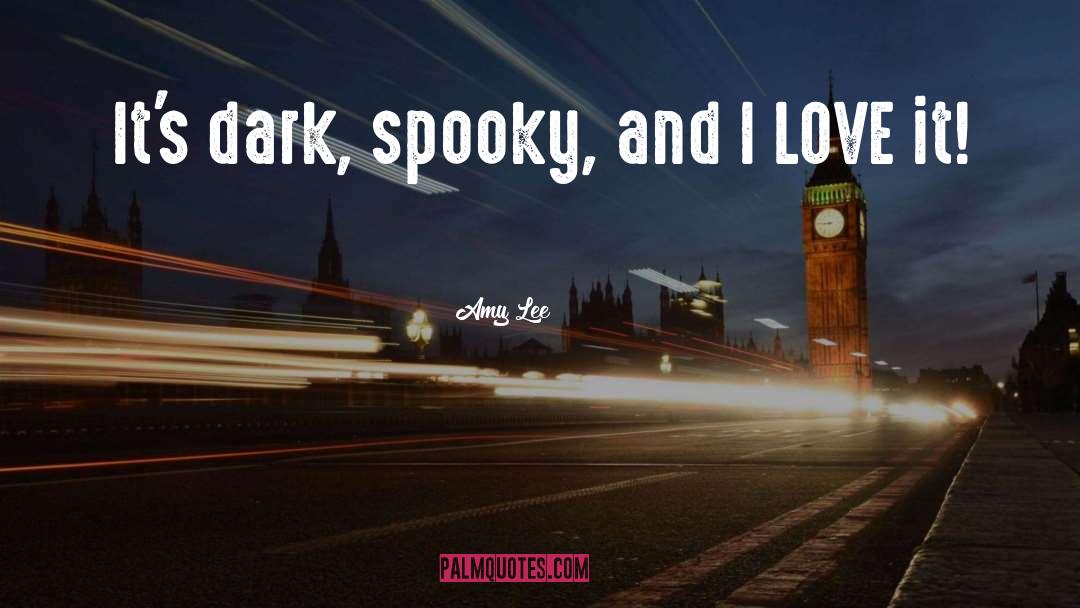 Amy Lee Quotes: It's dark, spooky, and I