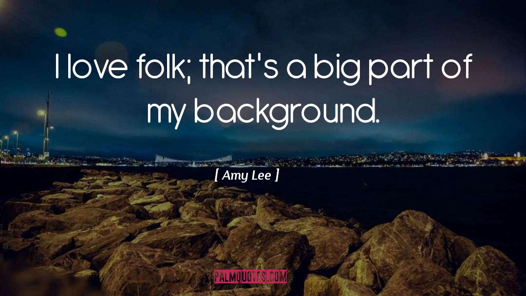 Amy Lee Quotes: I love folk; that's a