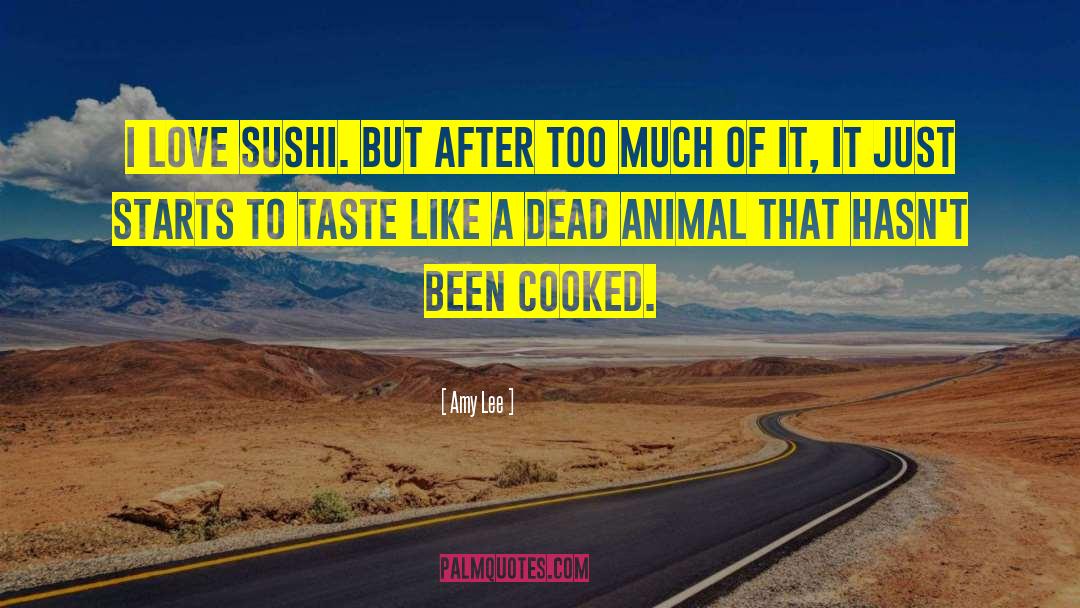 Amy Lee Quotes: I love sushi. But after