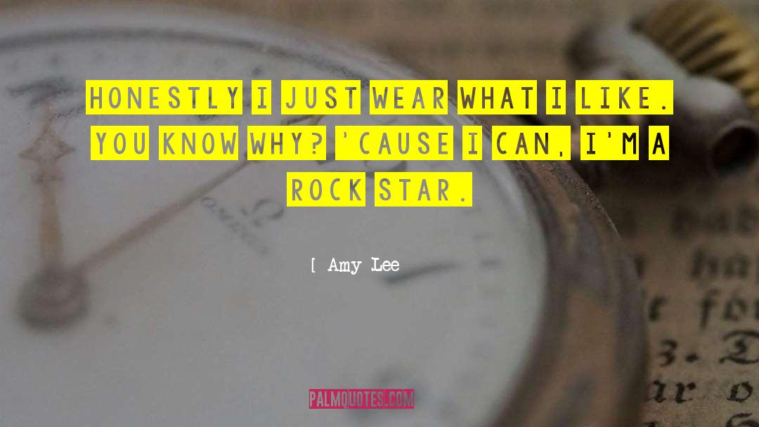 Amy Lee Quotes: Honestly I just wear what
