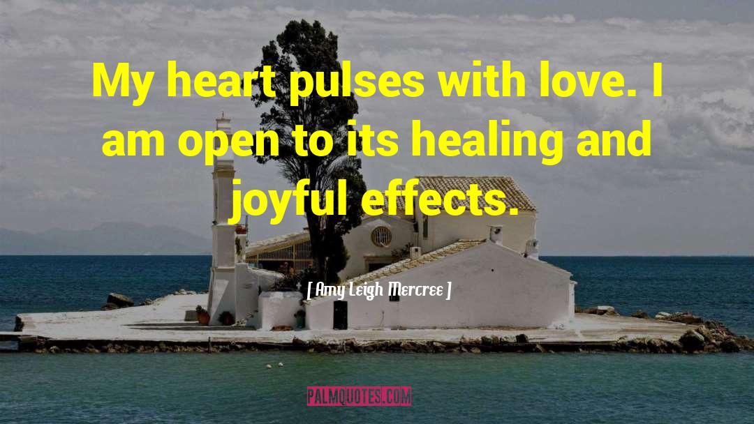 Amy Leigh Mercree Quotes: My heart pulses with love.