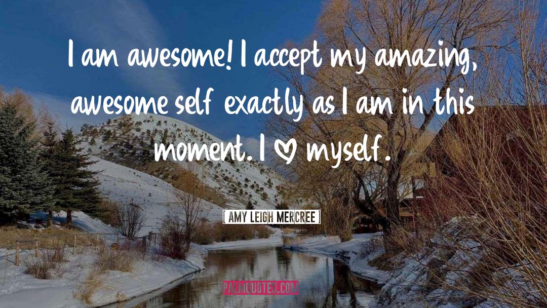 Amy Leigh Mercree Quotes: I am awesome! I accept