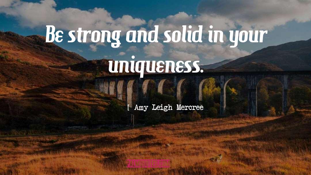 Amy Leigh Mercree Quotes: Be strong and solid in
