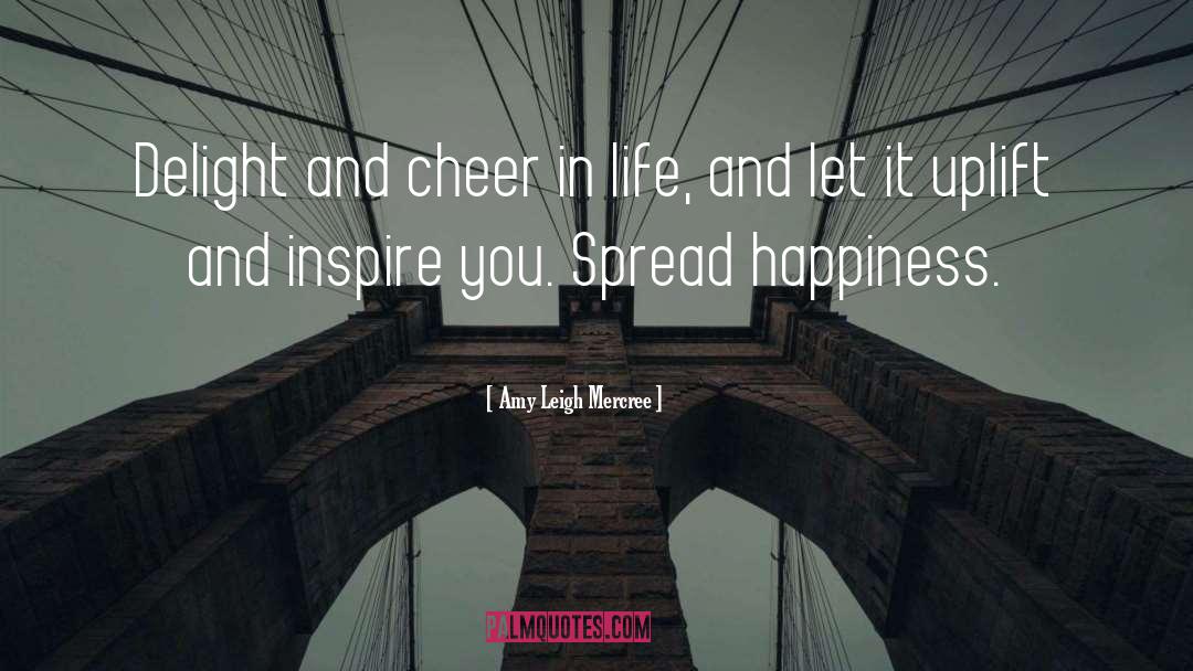 Amy Leigh Mercree Quotes: Delight and cheer in life,