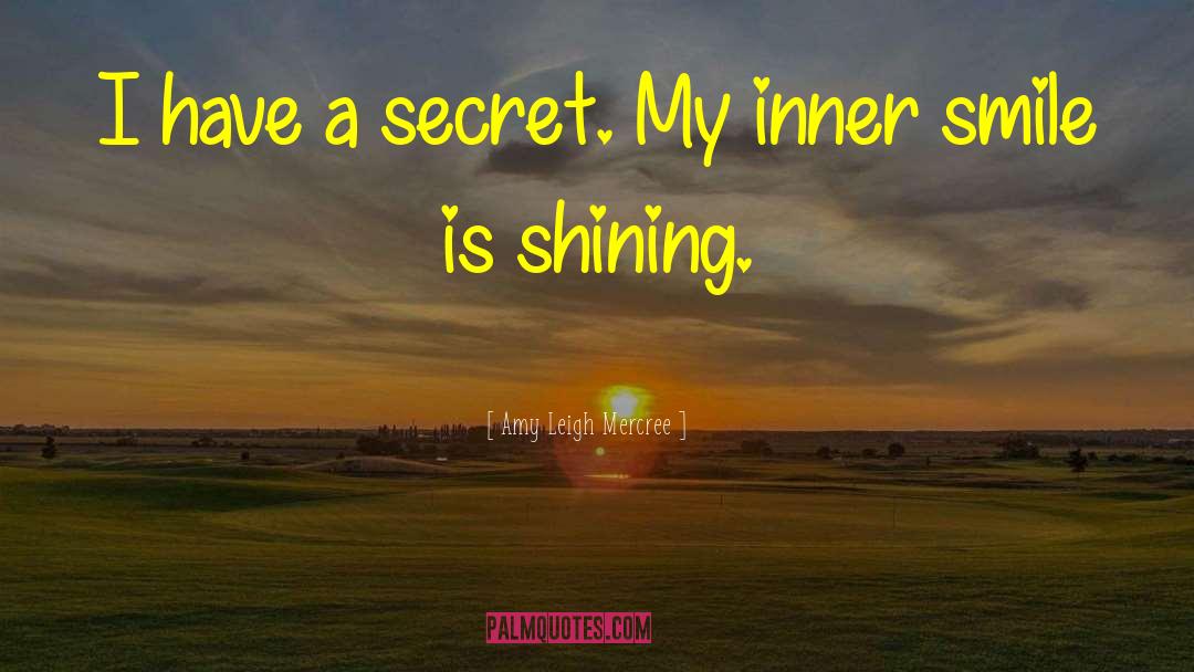 Amy Leigh Mercree Quotes: I have a secret. My