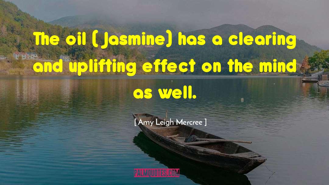 Amy Leigh Mercree Quotes: The oil ( Jasmine) has