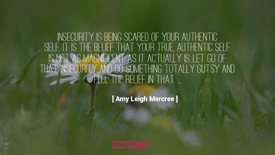 Amy Leigh Mercree Quotes: Insecurity is being scared of