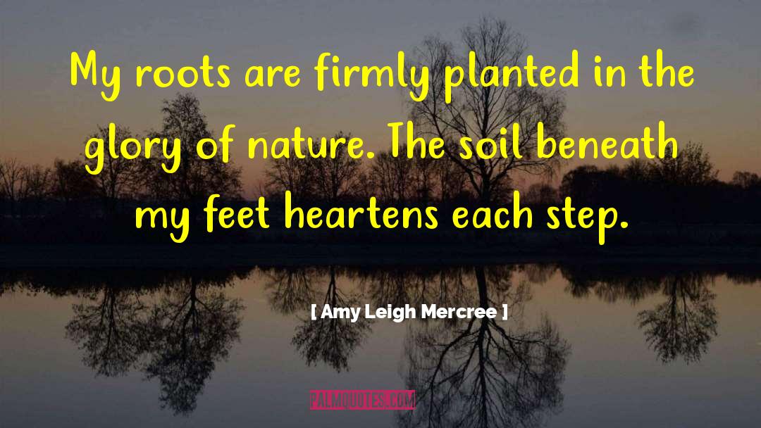 Amy Leigh Mercree Quotes: My roots are firmly planted