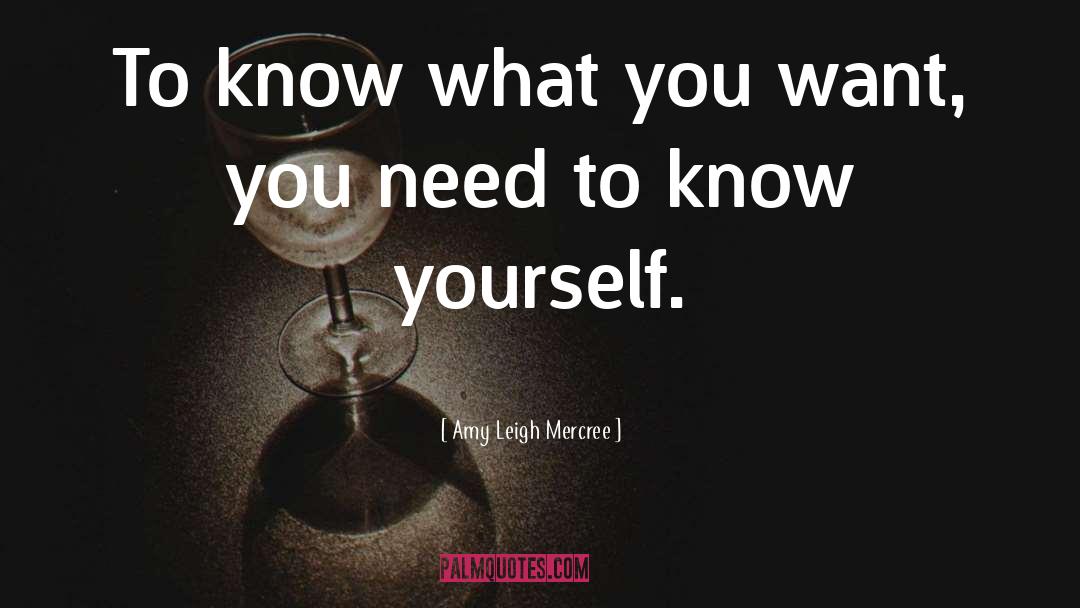Amy Leigh Mercree Quotes: To know what you want,