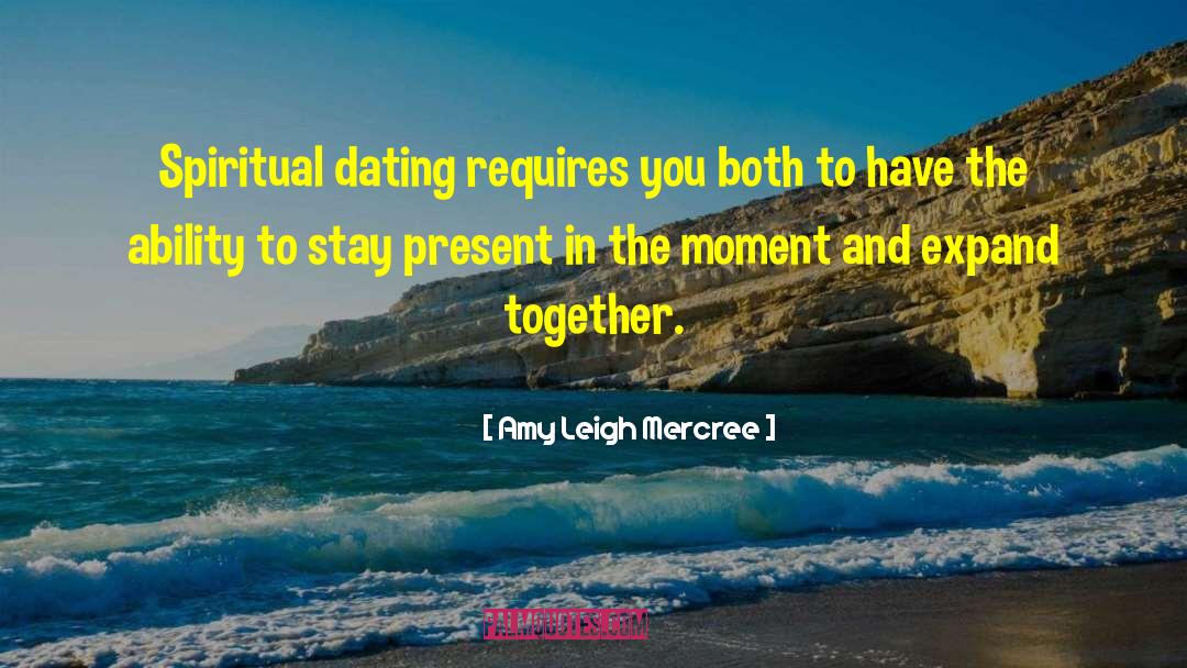 Amy Leigh Mercree Quotes: Spiritual dating requires you both