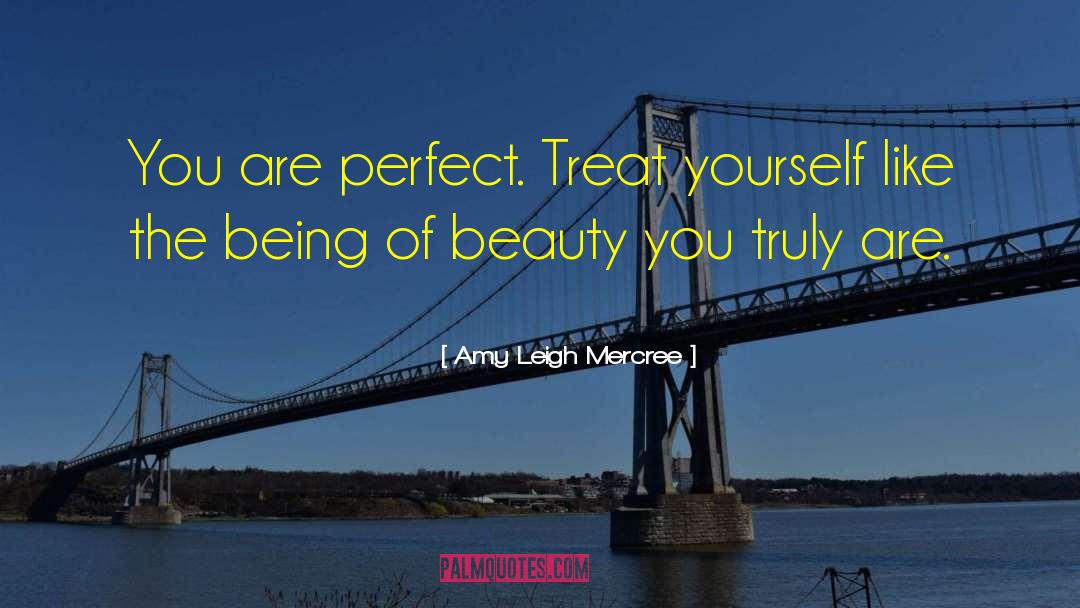Amy Leigh Mercree Quotes: You are perfect. Treat yourself