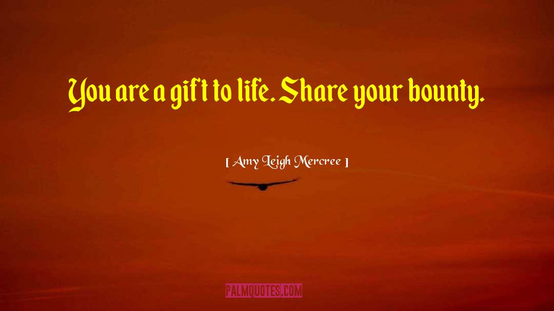 Amy Leigh Mercree Quotes: You are a gift to