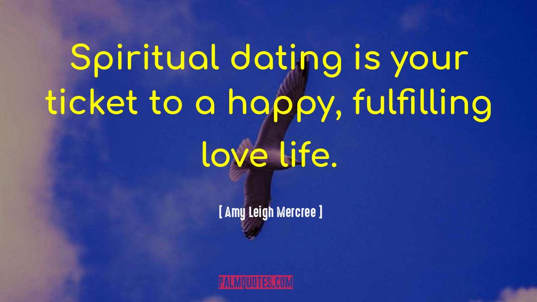 Amy Leigh Mercree Quotes: Spiritual dating is your ticket