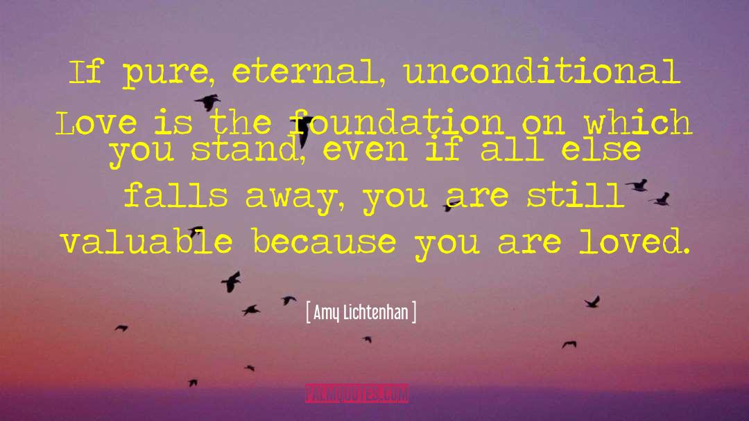 Amy Lichtenhan Quotes: If pure, eternal, unconditional Love