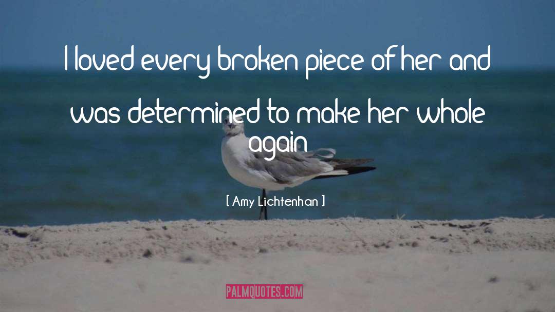 Amy Lichtenhan Quotes: I loved every broken piece