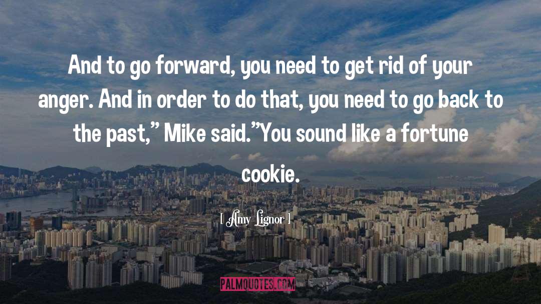 Amy Lignor Quotes: And to go forward, you